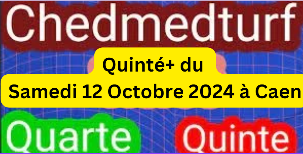 Quinté+ du Samedi 12 Octobre 2024 à Caen